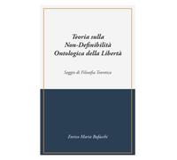 Teoria sulla Non-Definibilità Ontologica della Libertà (La community di ilmiolibro.it)