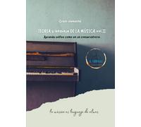 TEORIA Y LENGUAJE DE LA MÚSICA vol.II Grado elemental: Aprende solfeo como en un conservatorio. la música es lenguaje de almas