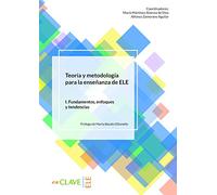 Teoría y Metodología para la enseñanza de ELE. Vol. I: volumen I. Fundamentos, enfoques y tendencias (Didáctica)