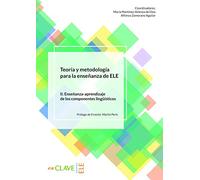 Teoría y Metodología para la enseñanza de ELE. Vol. II: volumen II. Enseñanza-aprendizaje de los componentes lingüísticos (Didáctica)