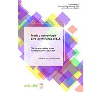 Teoría y Metodología para la enseñanza de ELE. Vol. IV: volumen IV. Literatura, cine y otras manifestaciones culturales (Didáctica)