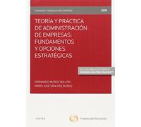 Teoría y práctica de administración de empresas: fundamentos y opciones estraté (Tratados y Manuales de Empresa)