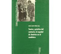 Teoría y práctica del contacto : el español de América en el candelero (Lengua y sociedad en el mundo hispánico)