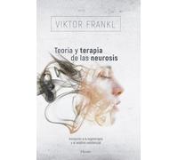 Teoría y terapia de las neurosis: Iniciación a la logoterapia y al análisis existencial (fuera de colección)