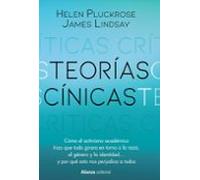 Teorías cínicas: Cómo el activismo del mundo académico hizo que todo girara en torno a la raza, el género y la identidad... y por qué esto nos perjudica a todos (Alianza Ensayo)