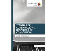 "TEORÍAS DE CONSPIRACIÓN", DESPERTAR DE CONSCIENCIA: ¿MITO O REALIDAD?