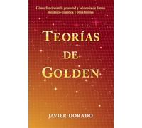 Teorías de Golden: Cómo funcionan la gravedad y la inercia de forma mecánico-cuántica y otras teorías