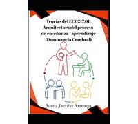 Teorías del EC0217.01: Arquitectura del proceso de enseñanza - aprendizaje (Dominancia Cerebral) (Estándar de competencia EC0217.01 Impartición de ... capital humano de manera presencial grupal)