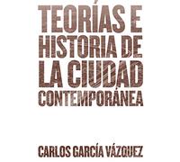 Teorías e historia de la ciudad contemporánea (SIN COLECCION)