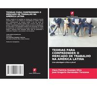 TEORIAS PARA COMPREENDER O MERCADO DE TRABALHO NA AMÉRICA LATINA: Uma abordagem crítica e plural