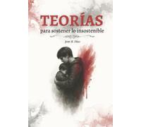 Teorías para sostener lo insostenible