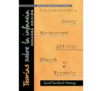 Teorías Sobre la Infancia (Theories of Childhood Spanish Edition): Una introducción a Dewey, Montessori, Erickson, Piaget, y Vygotsky