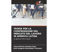 TEORIE PER LA COMPRENSIONE DEL MERCATO DEL LAVORO IN AMERICA LATINA: Un approccio critico e plurale