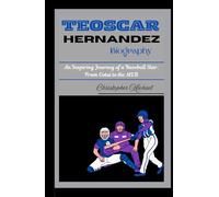 TEOSCAR HERNANDEZ BIOGRAPHY: An Inspiring Journey of a Baseball Star: From Cotuí to the MLB