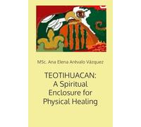 TEOTIHUACAN: A Spiritual Enclosure for Physical Healing