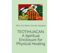 TEOTIHUACAN: A Spiritual Enclosure for Physical Healing