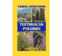 Teotihuacan Pyramids Travel Guide: Discover Ancient Mysteries, Hidden Trails, And Unforgettable Journeys Through Mexico's Sacred Heart (World Tour)