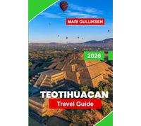 Teotihuacán Travel Guide 2026: Discover Ancient Pyramids, Archaeological Wonders, Cultural History, Scenic Views, and Practical Tips for Your Mexico Trip