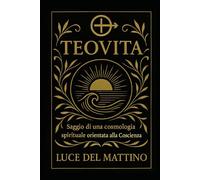 TEOVITA: Saggio di una cosmologia spirituale orientata alla Coscienza