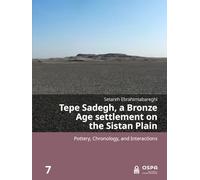 Tepe Sadegh, a Bronze Age settlement on the Sistan Plain: Pottery, Chronology, and Interactions (Open Series in Prehistoric Archaeology, 7)