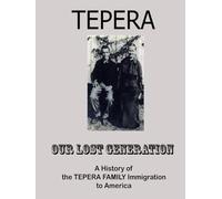 TEPERA: A History of the Tepera Family Immigration to America: a Compilation of family stories and histories