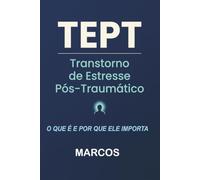TEPT - TRANSTORNO DE ESTRESSE PÓS-TRAMÁTICO: Diagnóstico, Acompanhamento e Tratamento (Foco Clínico e Psicanalítico)