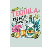 Tequila: Cheaper Than Therapy: A Blank Lined Notebook for Morning Pages, Braindumps, List-Making, Brainstorming, & Journaling (6"x9", 132 pgs)