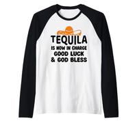 Tequila is Now in Charge Good Luck and God Bless Margarita Camiseta Manga Raglan