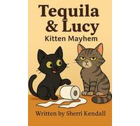 Tequila & Lucy: Kitten Mayhem (The Tequila and Lucy Adventures)