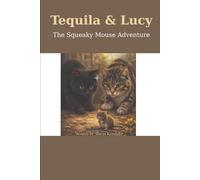 Tequila & Lucy: The Squeaky Mouse Adventure (The Tequila and Lucy Adventures)
