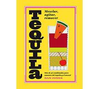 Tequila: Mezclar, agitar, remover: Más de 40 recetas para los amantes del tequila y el mezcal (BEBIDAS)