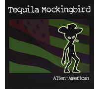 Tequila Mockingbird - Alien-American
