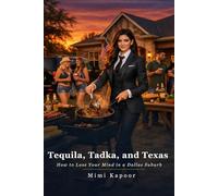 Tequila, Tadka, and Texas: How to Lose Your Mind in a Dallas Suburb (Confessions of a Sovereign Spouse)