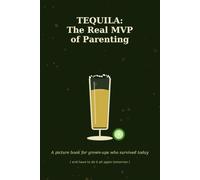 TEQUILA: The Real MVP of Parenting: A Picture Book for Grown-Ups Who Survived Today