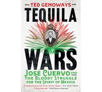 Tequila Wars: Jose Cuervo and the Bloody Struggle for the Spirit of Mexico