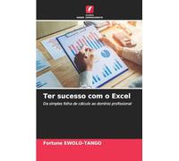 Ter sucesso com o Excel: Da simples folha de cálculo ao domínio profissional