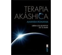 Terapia Akashica: Libera Los Secretos De Tu Alma