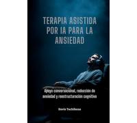 Terapia asistida por IA para la ansiedad: Apoyo conversacional, reducción de ansiedad y reestructuración cognitiva