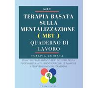 Terapia Basata Sulla Mentalizzazione ( MBT ). Quaderno di Lavoro: Piano di trattamento per i disturbi della personalità negli individui e nelle famiglie attraverso Mentalizzazione