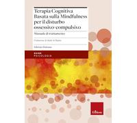 Terapia cognitiva basata sulla mindfulness per il disturbo ossessivo-compulsivo. Manuale di trattamento. Con tracce audio scaricabili (Le guide Erickson)