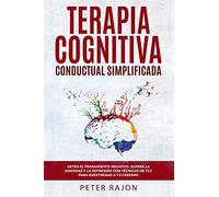 Terapia Cognitiva Conductual Simplificada: Detén el pensamiento negativo, supera la ansiedad y la depresión con técnicas de TCC para reentrenar a tu cerebro.