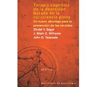Terapia cognitiva de la depresión basada en la consciencia plena. Un nuevo abordaje para la prevención de recaídas (Biblioteca de Psicología)