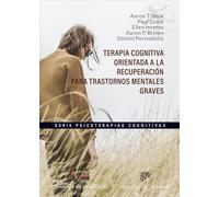 Terapia cognitiva orientada a la recuperación para trastornos mentales graves: 271 (PSICOTERAPIAS COGNITIVAS)