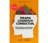 TERAPIA COGNITIVO CONDUCTUAL: CÓMO CAMBIAR LOS PATRONES DE PENSAMIENTO NEGATIVOS