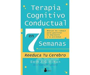 Terapia cognitivo conductual en 7 semanas: Manual de trabajo para gestionar la depresión y la ansiedad