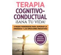 Terapia Cognitivo- Conductual: ¡sana Tu Vida! (ebook)