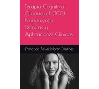 Terapia Cognitivo-Conductual (TCC): Fundamentos, Técnicas y Aplicaciones Clínicas.