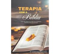Terapia Com A Bíblia: Como ser Liberto dos Conflitos Interiores pela Palavra de Deus