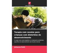 Terapia com cavalos para crianças com distúrbios do desenvolvimento: O cavalo como meio terapêutico no tratamento de distúrbios específicos do desenvolvimento das funções motoras