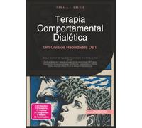 Terapia Comportamental Dialética: Um Guia de Habilidades DBT (Psicoterapia)
